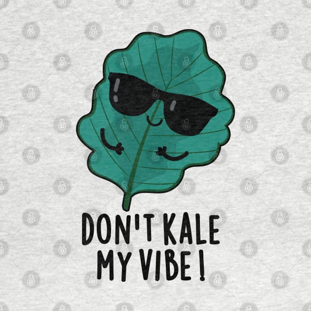 Don't Kale My Vibe Cute Veggie Pun by punnybone